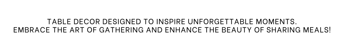 Table decor designed to inspire unforgettable moments. embrace the art of gathering and enhance the beauty of sharing meals!